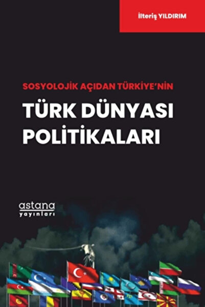 Astana Yayınları Sosyolojik Açıdan Türkiye’nin Türk Dünyası Politikaları
