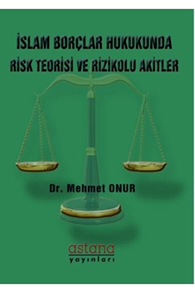 Astana Yayınları İslam Borçlar Hukukunda Risk Teorisi ve Rizikolu Akitler
