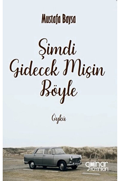 Gülnar Yayınları Şimdi Gidecek Misin Böyle Mustafa Baysa Kitabı 132 Sayfa Gül...