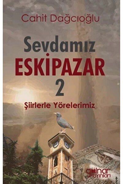 Gülnar Yayınları Sevdamız Eskipazar - 2 Cahit Dağcıoğlu Kitabı 160 Sayfa Güln...