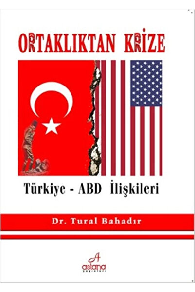 Astana Yayınları Ortaklıktan Krize & Türkiye - Abd Ilişkileri
