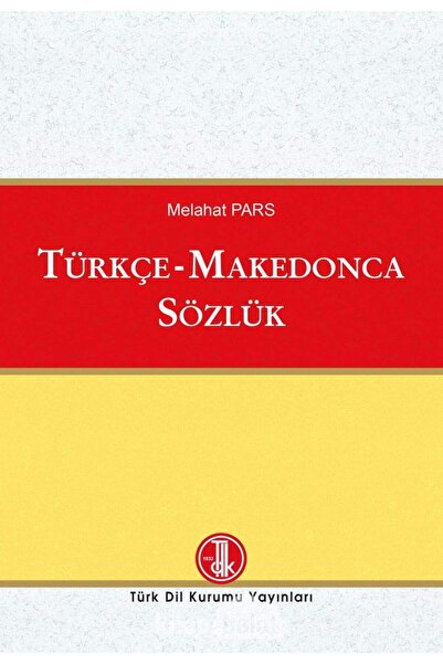 Türk Tarih Kurumu Yayınları Türkçe-Makedonca Sözlük-Prof. Dr. Melahat PARS