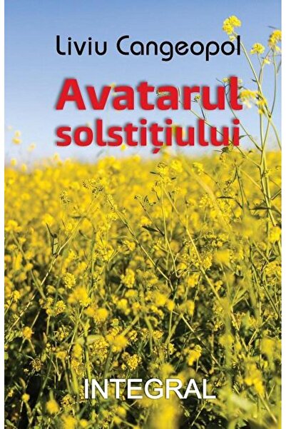 Editura Integral Avatarul solstitiului, Liviu Cangeopol