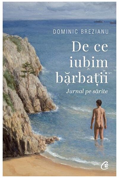 Editura Curtea Veche De ce iubim barbatii. Jurnal pe sarite, Dumitru Br