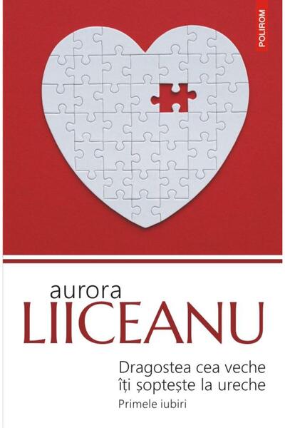 Editura Polirom Dragostea cea veche iti sopteste la ureche. Primel
