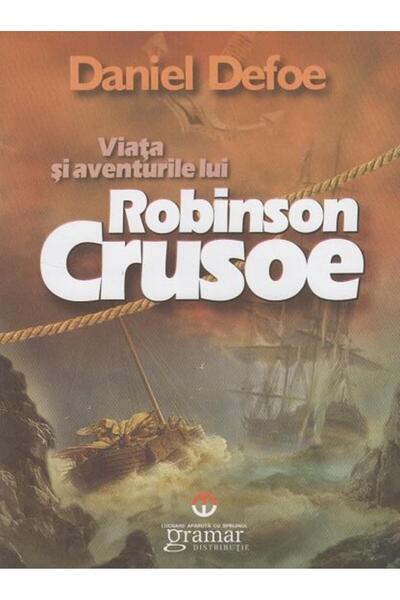 Editura Gramar Viata si aventurile lui Robinson Crusoe, Daniel De