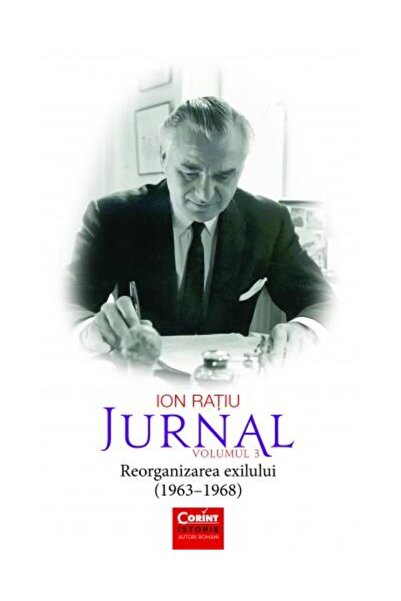 Editura Corint Ion Ratiu. Jurnal volumul 3. Reorganizarea exilulu