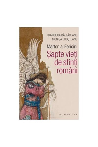 Editura Humanitas Witnesses of Happiness. Seven Lives of Romanian Saints