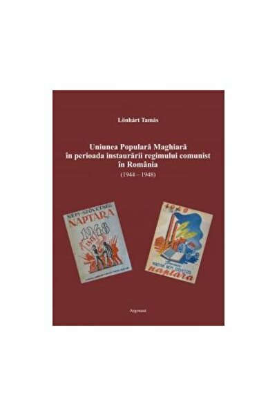 Editura Argonaut Uniunea Populara Maghiara in perioada instaurarii