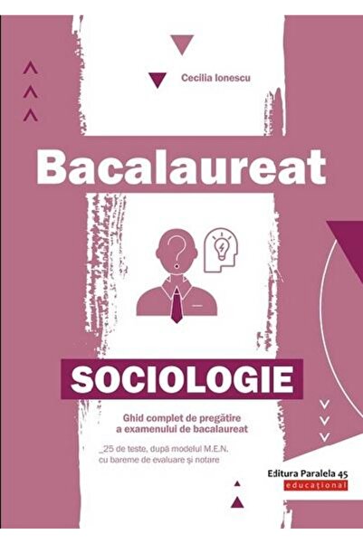 Editura Paralela 45 Bacalaureat. Sociologie. Ghid complet de pregatire