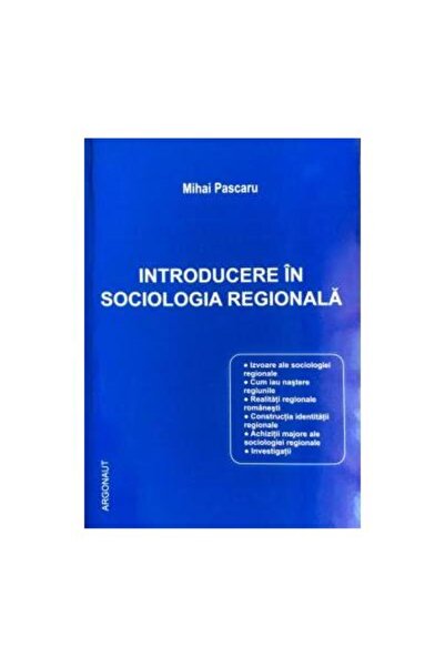 Editura Argonaut Introducere in sociologia regionala, Mihai Pascaru
