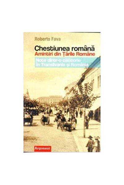 Editura Argonaut Chestiunea romana. Amintiri din Tarile Romane. Not
