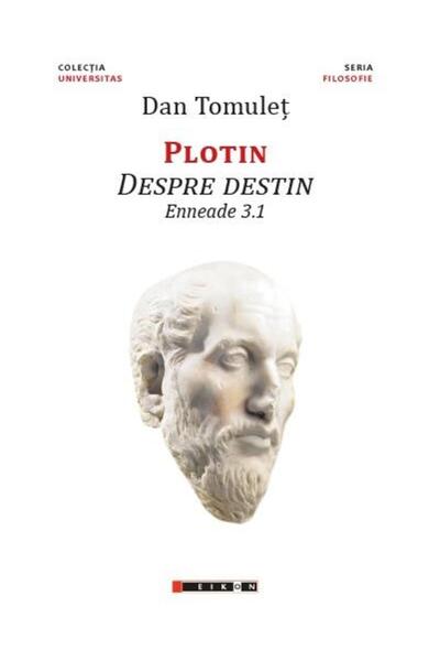Editura Eikon Plotin Despre destin. Enneade 3.1, Dan Tomulet