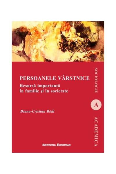 Editura Institutul European Persoanele varstnice. Resursa importanta in famili