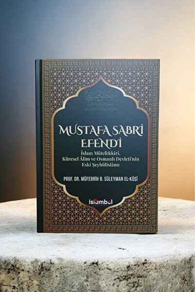 Küresel Kitap Mustafa Sabri Efendi İslam Mütefekkiri, Küresel Âlim ve Osmanlı...