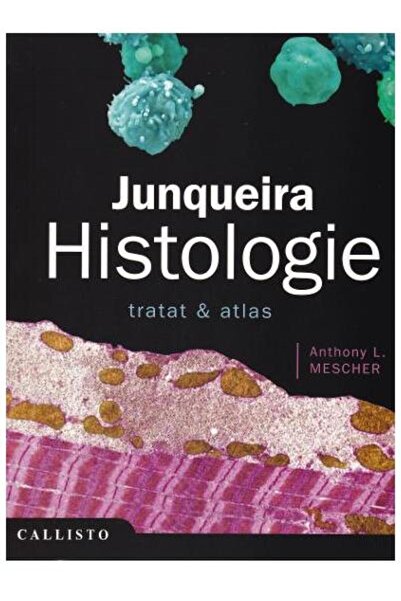 Editura Callisto Junqueira Histologie. Tratat & atlas, Anthony Mesc