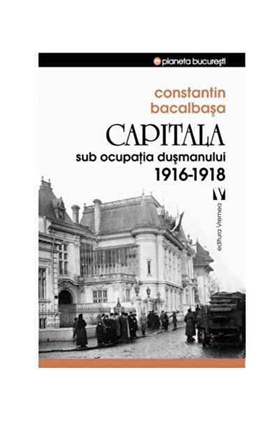 Editura Vremea Capitala sub ocupatia dusmanului 1916-1918, Consta