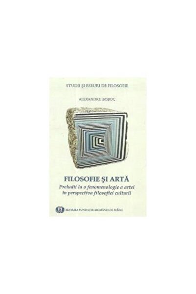 Editura Fundatia Romania de Maine Philosophy and art. Preludes to a phenomeno...