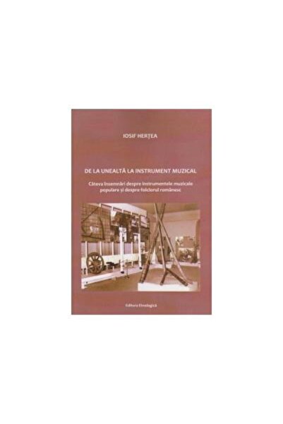 Editura Etnologica De la unealta la instrument muzical. Cateva insemn