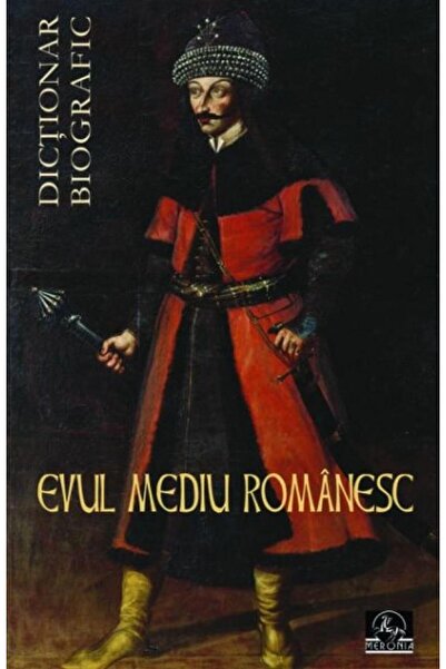 Editura Meronia Evul Mediu Romanesc. Dictionar biografic