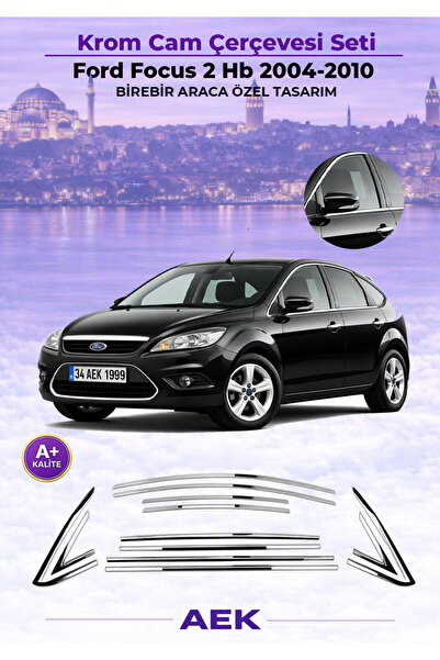 AEK Modern FORD FOCUS 2 HB 2004-2009 ARACA ÖZEL KROM CAM ÇERÇEVESİ A+