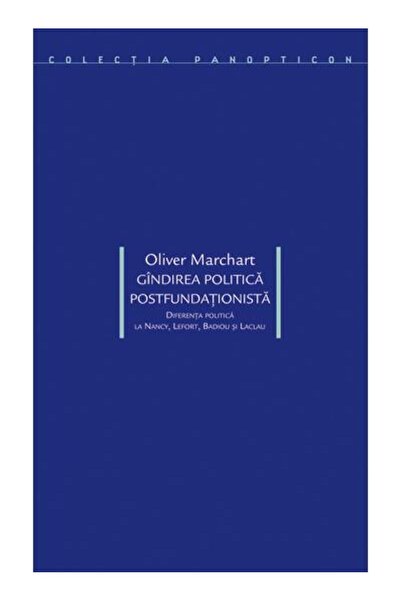 Editura Idea Gindirea politica postfundationista, Oliver Marcha