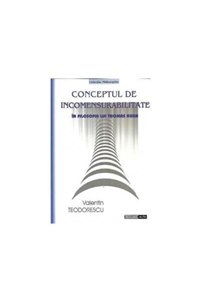 Editura Alfa Conceptul de incomensurabilitate in filosofia lui