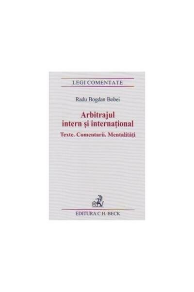 Editura CH Beck Arbitrajul intern si international. Texte.Comentar