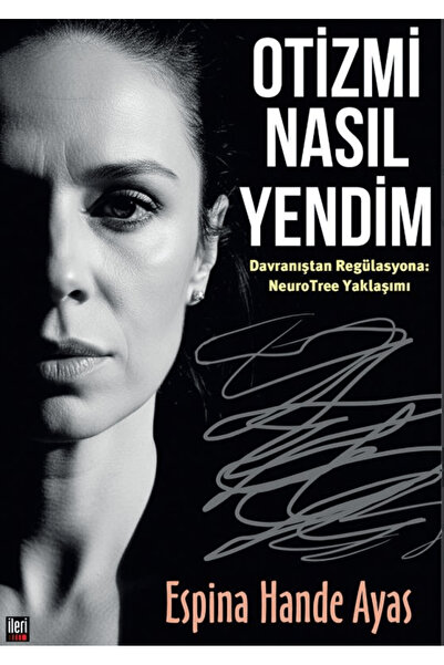 İleri Yayınları Otizmi Nasıl Yendim? / Espina Hande Ayas / / 9786255669131