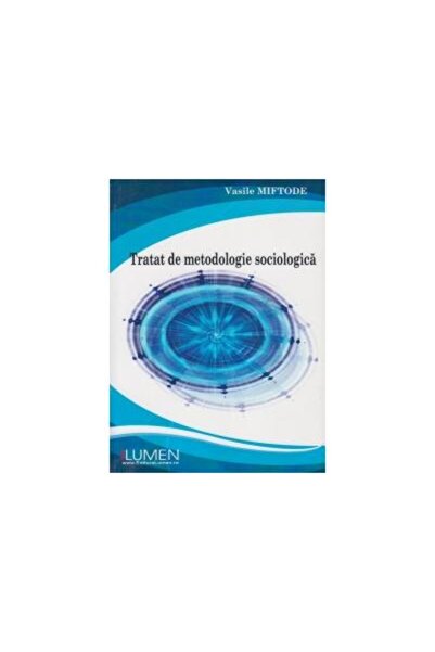 Editura Lumen Tratat de metodologie sociologica, Vasile Miftode