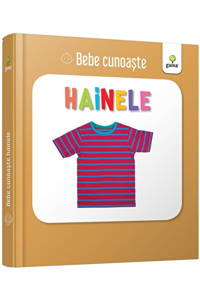 Editura Gama Bebe cunoaste: Hainele
