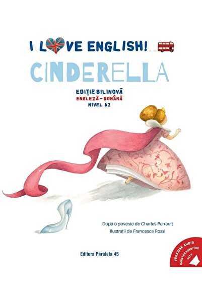 Paralela 45 I Love English. Cinderella (Cenusareasa). Editie b