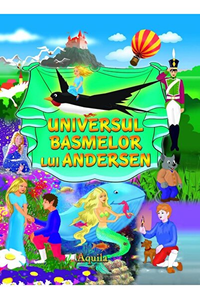 Editura AQUILA Universul basmelor lui Andersen, Hans Christian An