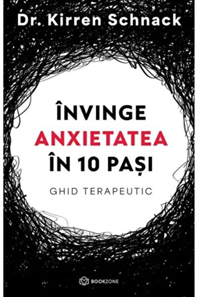 Editura Bookzone Invinge anxietatea in 10 pasi. Ghid terapeutic, Dr