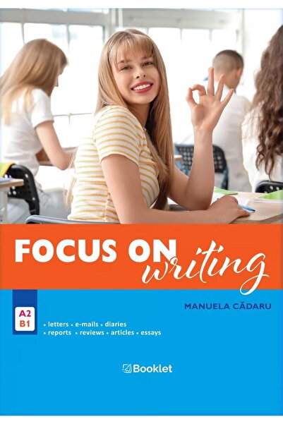 Booklet Focus on Writing. B1, A2, CEF, Manuela Cadaru
