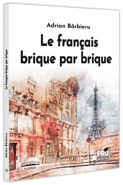Pro Universitaria Le francais brique par brique, Adrian Barbieru