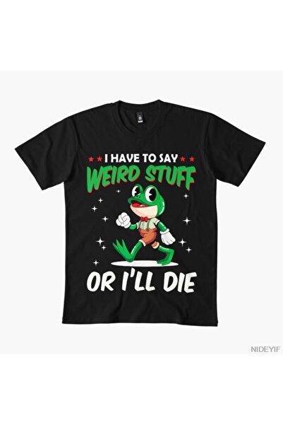 Flood Of Style أنا أضطر أن أقول أشياء غريبة وإلا فسأموت تي شيرت مضحك بطبعة ضف...