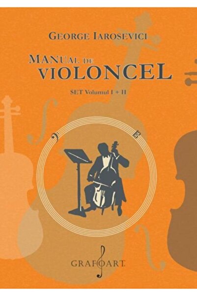 Editura Muzicala Grafoart Manual de violoncel (2 volume), George Iarosevici
