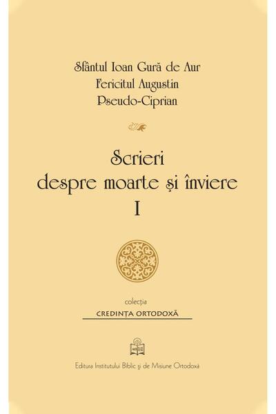 Editura Institutului Biblic si de Misiune Ortodoxa Scrieri despre moarte si i...