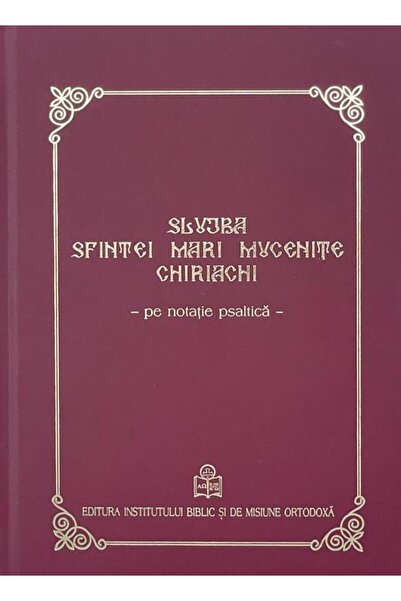 Editura Institutului Biblic si de Misiune Ortodoxa Slujba Sfintei Mari Muceni...