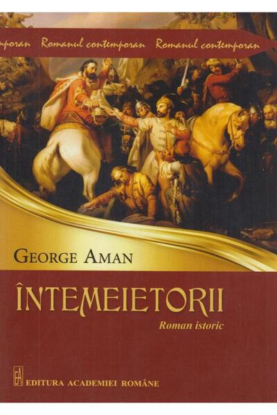 Editura Academiei Romane The Founders. Historical novel, George Aman