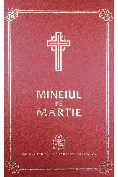 Editura Institutului Biblic si de Misiune Ortodoxa Mineiul pe Martie, Sfantul...