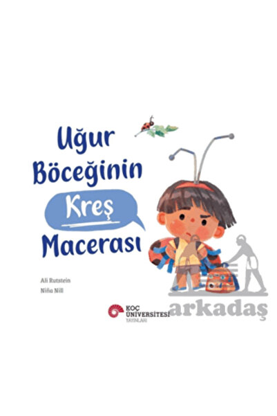 Koç Üniversitesi Yayınları Uğur Böceğinin Kreş Macerası