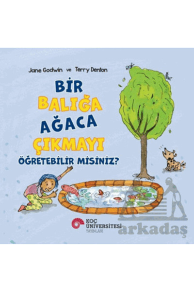 Koç Üniversitesi Yayınları Bir Balığa Ağaca Çıkmayı Öğretebilir Misiniz?