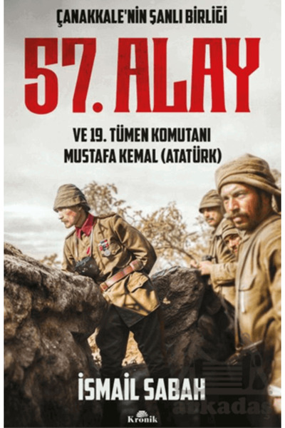 Kronik Kitap Çanakkale'nin Şanlı Birliği 57. Alay Ve 19. Tümen Komutanı Musta...