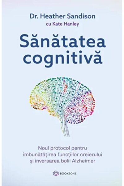 Editura Bookzone Sanatatea cognitiva. Noul protocol pentru imbunata