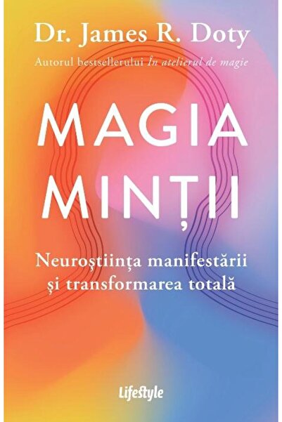 Editura Lifestyle Magia mintii. Neurostiinta manifestarii si transfo
