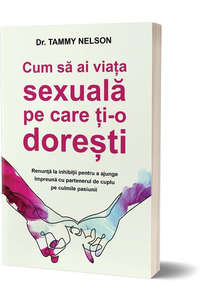 Editura PsihoBooks Cum sa ai viata sexuala pe care ti-o doresti. Renu