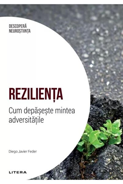 Editura Litera Descopera Neurostiinta. Volumul 3: Rezilienta. Cum