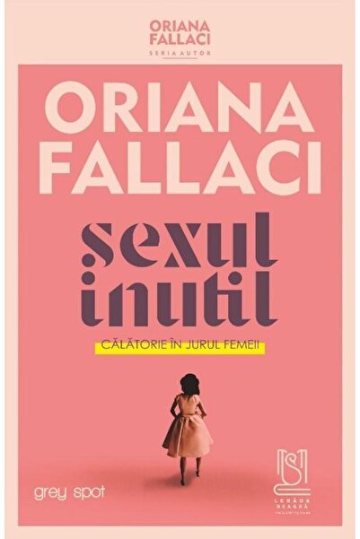 Editura Lebada Neagra Sexul inutil. Calatorie in jurul femeii, Oriana Fa